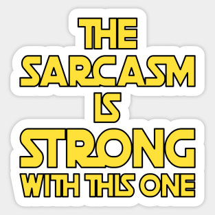 The Sarcasm Is Strong With This One - Funny Quote Sticker